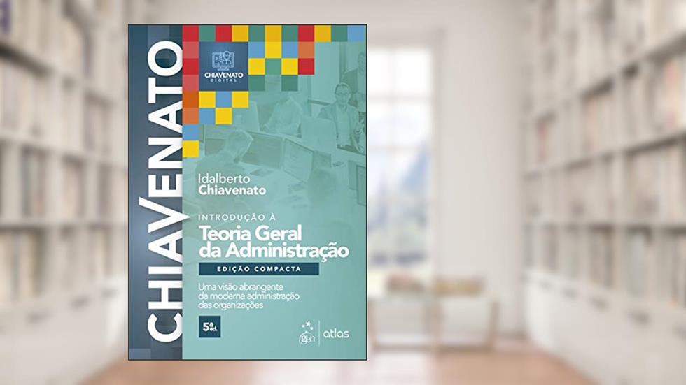 Introdução à Teoria Geral da Administração - Edição Compacta, do autor Idalberto CHIAVENATO
