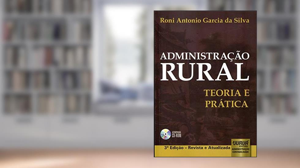 Administração Rural - Teoria e Prática, do autor Roni Antonio Garcia da Silva
