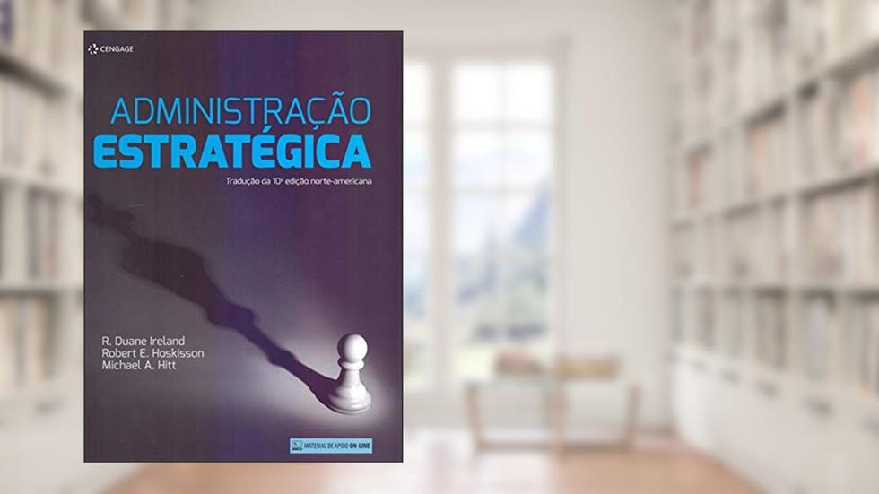 Administração estratégica, do autor R. Duane Ireland; Robert Hoskisson; Michael Hitt