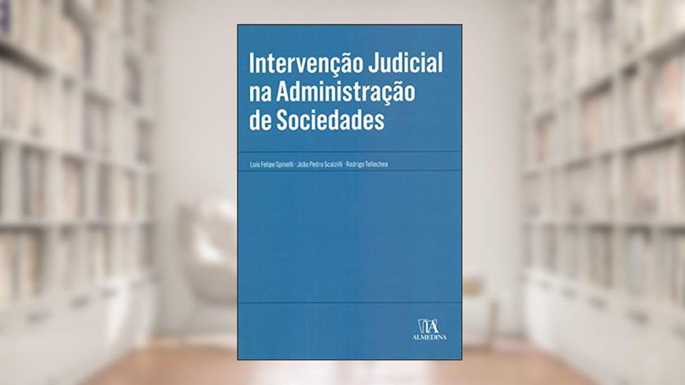 Intervenção Judicial na Administração de Sociedades, do autor Luis Felipe Spinelli; João Pedro Scalzilli; Rodrigo Tellechea