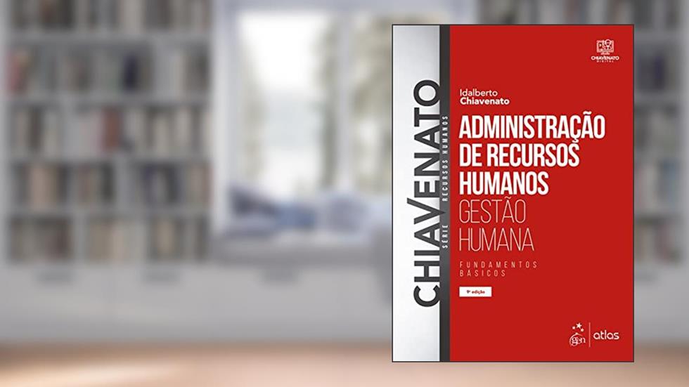 Administração de Recursos Humanos - Gestão Humana, do autor Idalberto CHIAVENATO