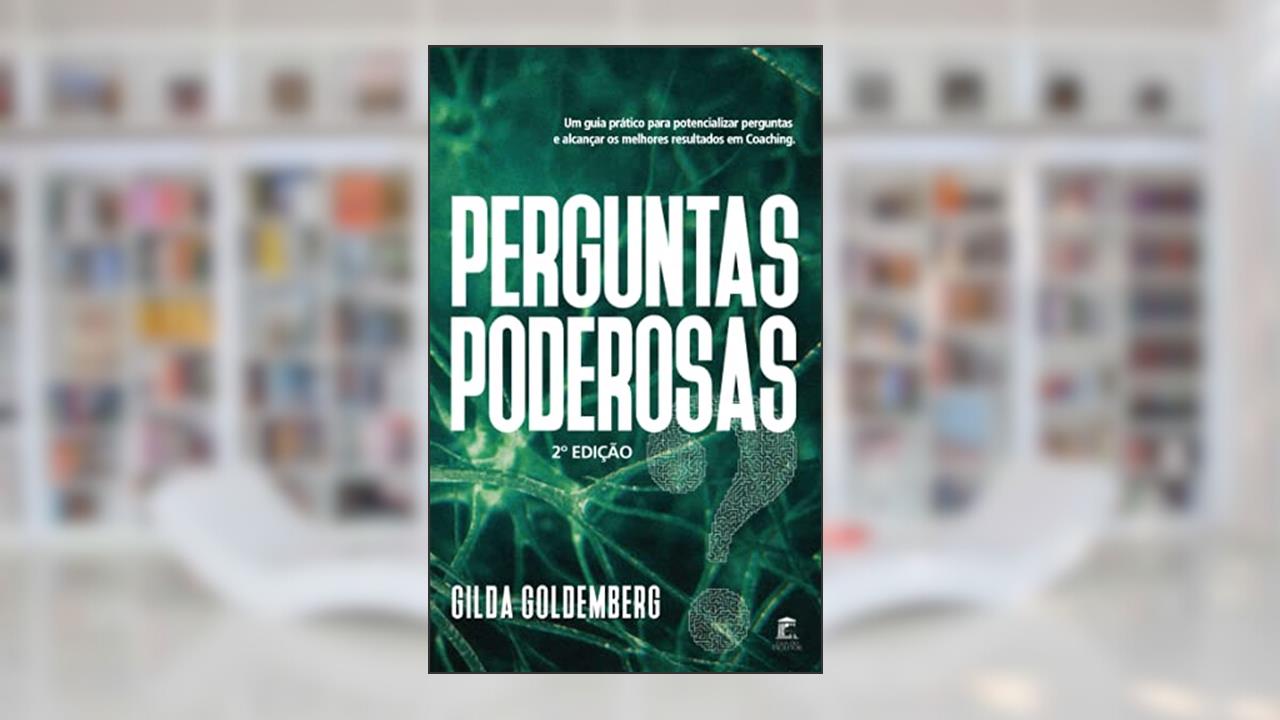 Perguntas Poderosas: Um guia prático para aprender a perguntar e alcançar melhores resultados em coaching, do autor Gilda Goldemberg