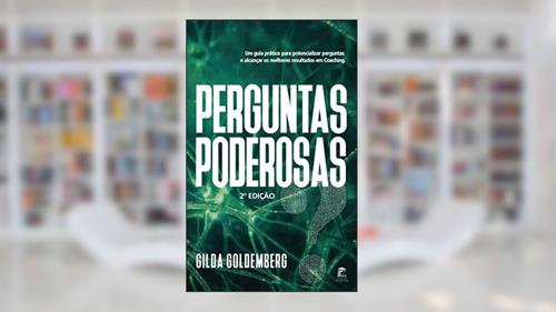 Capa de Perguntas Poderosas: Um guia prático para aprender a perguntar e alcançar melhores resultados em coaching, do autor Gilda Goldemberg