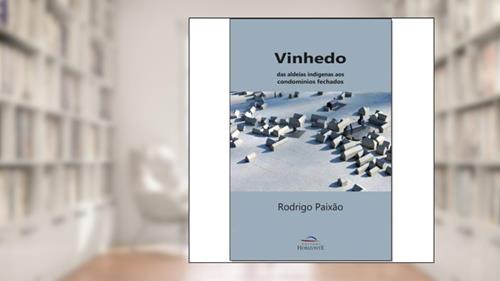 Capa de Vinhedo. Das Aldeias Indígenas aos Condomínios Fechados, do autor Rodrigo Paixão