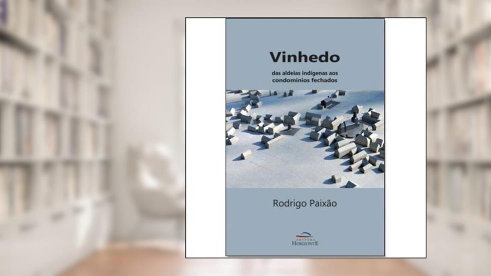 Vinhedo. Das Aldeias Indígenas aos Condomínios Fechados, do autor Rodrigo Paixão