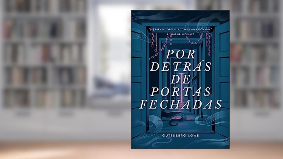 Por Detrás de Portas Fechadas (Tetralogia Teratológica), do autor Gutenberg Löwe