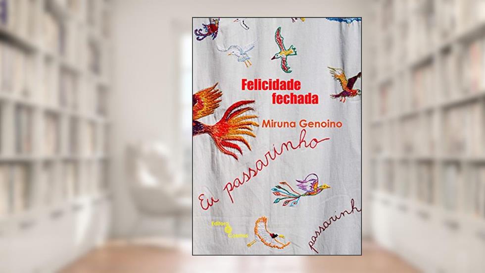 Felicidade fechada, do autor Miruna Genoino
