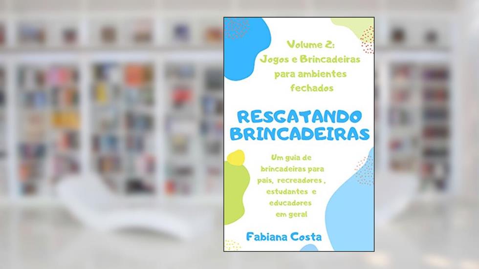 Jogos e brincadeiras para ambientes fechados (Resgatando Brincadeiras), do autor Fabiana Costa