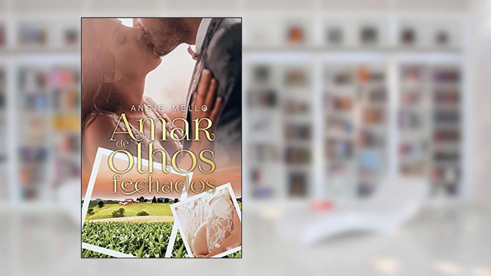 Amar de Olhos Fechados, do autor Angie Mello