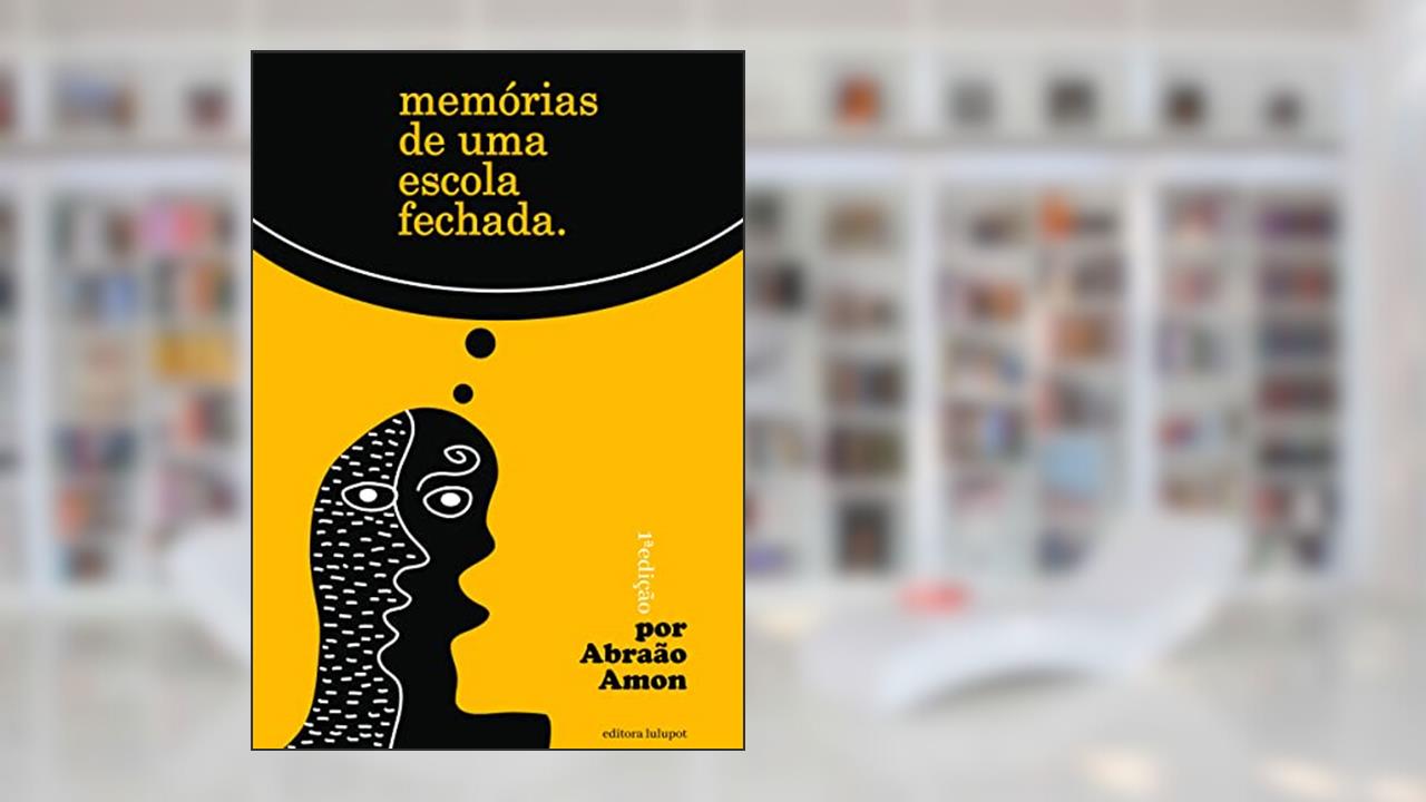 Memórias de uma Escola Fechada, do autor Abraão Amon