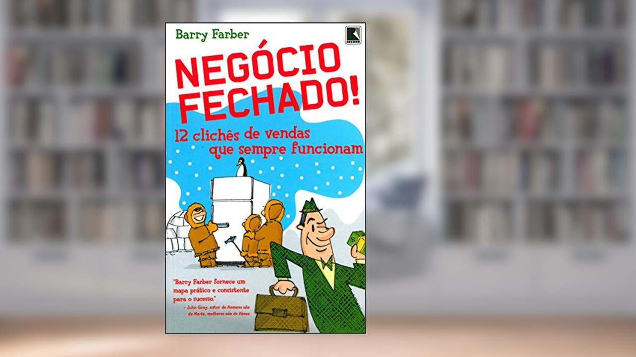 Negocio Fechado! 12 Clichês de Vendas que Sempre Funcionam, do autor Barry Farber