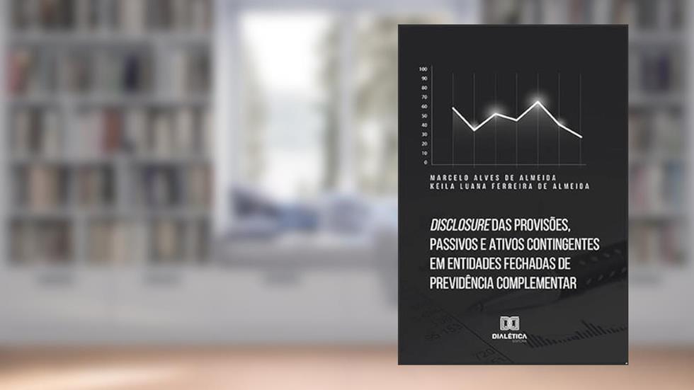 Disclosure das provisões, passivos e ativos contingentes em entidades fechadas de previdência complementar, do autor Marcelo Alves de Almeida e Keila Luana Ferreira de Almeida.