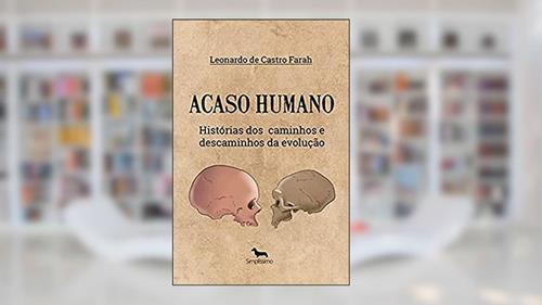 Capa de Acaso Humano: História dos Caminhos e Descaminhos da Evolução, do autor Leonardo de Castro Farah