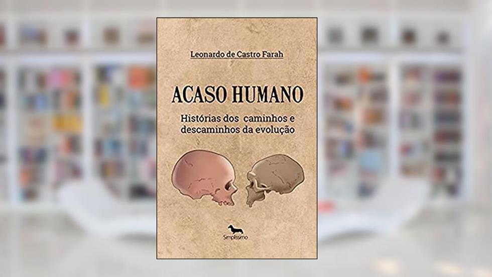 Acaso Humano: História dos Caminhos e Descaminhos da Evolução, do autor Leonardo de Castro Farah