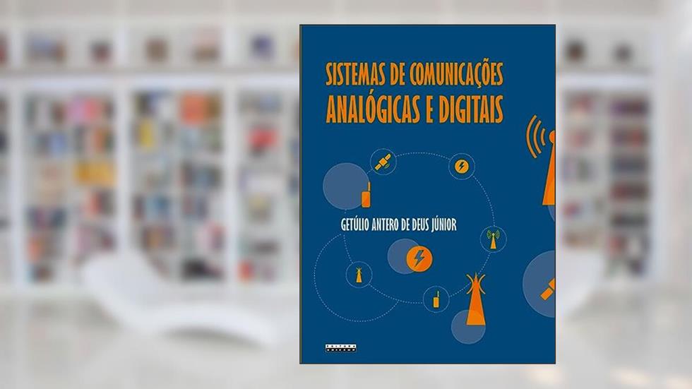 Sistemas de comunicações analógicas e digitais: Uma nova abordagem por meio da aprendizagem baseada em problemas e da aprendizagem baseada em projetos, do autor Getúlio Antero de Deus Júnior