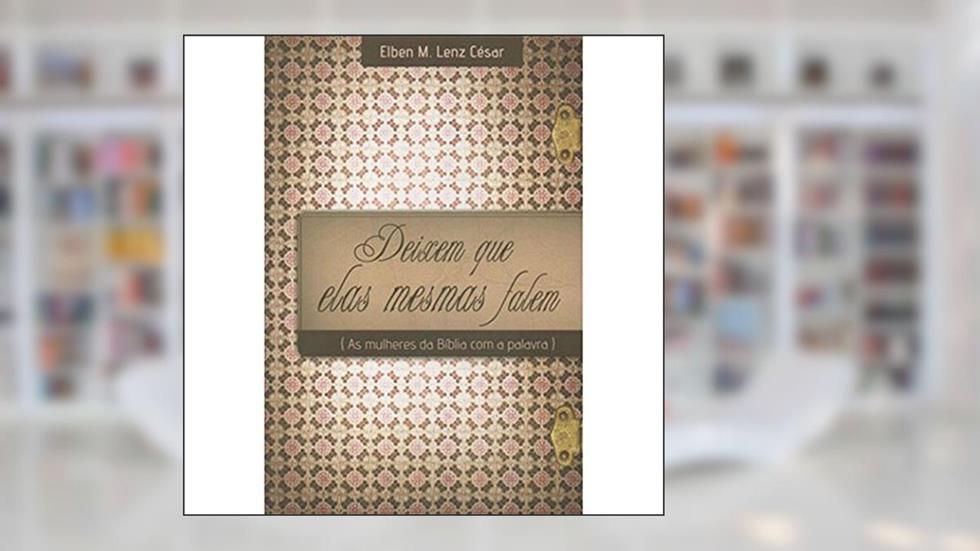 Deixem Que Elas Mesmas Falem, do autor ELBEN M LENZ CE