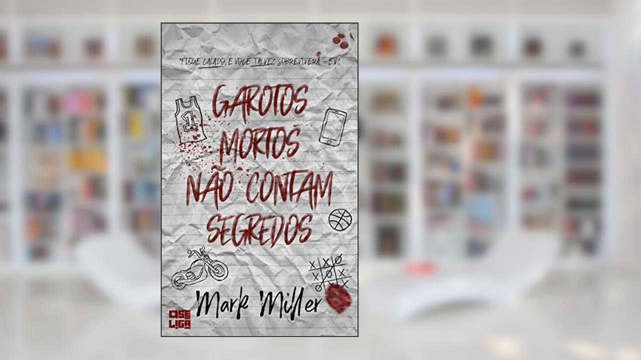 Garotos Mortos Não Contam Segredos (Garotos Mortos Livro 1), do autor Mark Miller
