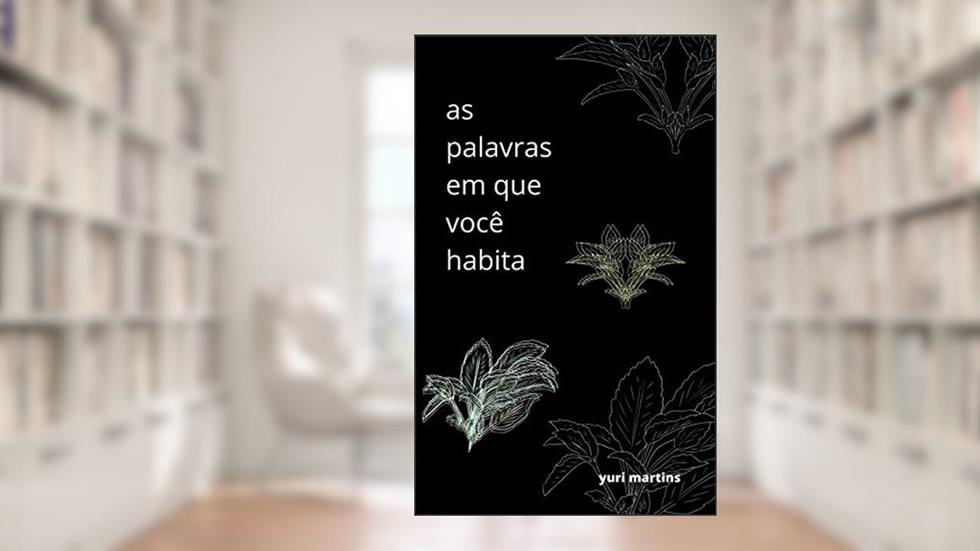 As palavras em que você habita, do autor Yuri Martins
