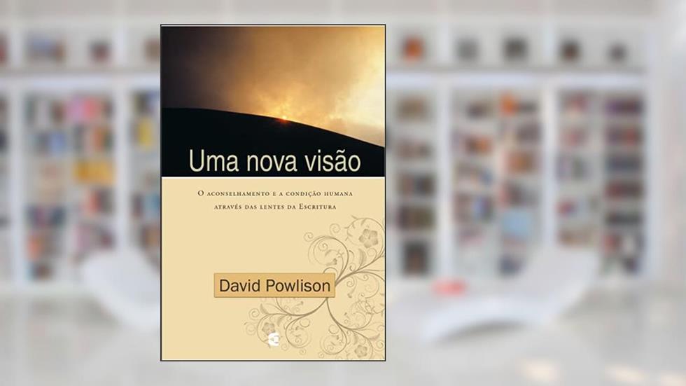 Uma Nova Visão, do autor David Powlison
