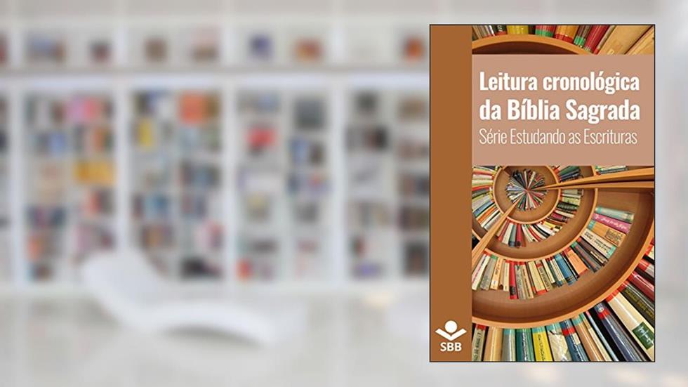 Leitura cronológica da Bíblia Sagrada (Série Estudando as Escrituras), do autor Sociedade Bíblica do Brasil
