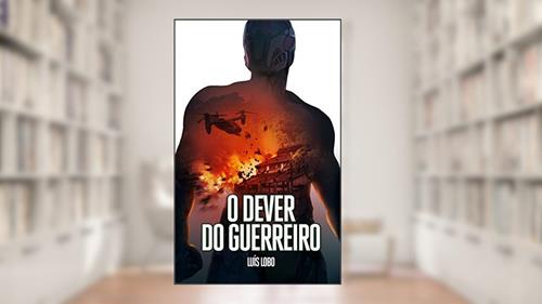 Capa de O Dever do Guerreiro: Um Explosivo e Frenético Thriller de Ação, do autor Luís Lobo