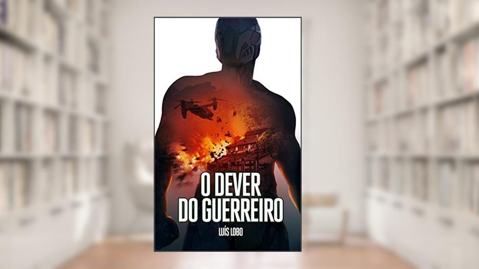 O Dever do Guerreiro: Um Explosivo e Frenético Thriller de Ação, do autor Luís Lobo