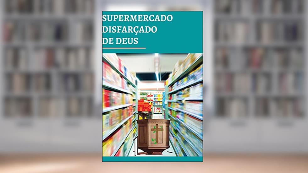 SUPERMERCADO DISFARÇADO DE DEUS, do autor JM FREITAS
