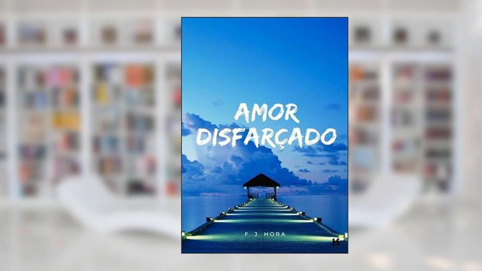 Amor Disfarcado!, do autor F. J. Hora