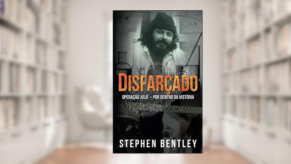 Disfarçado: Operação Julie - por dentro da história (Portuguese Edition), do autor Stephen Bentley