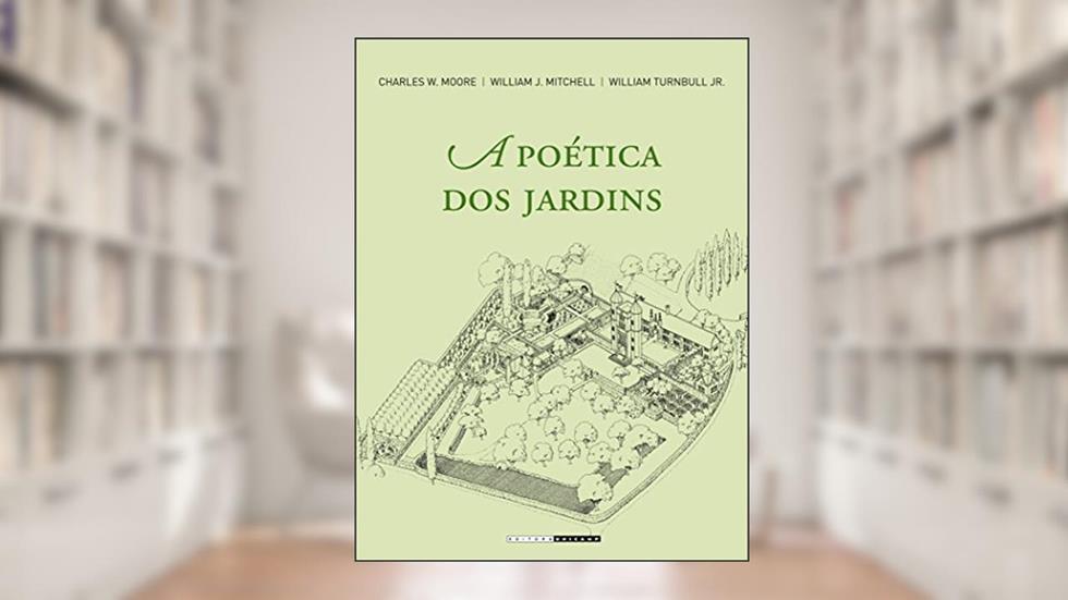 A Poética dos Jardins, do autor Charles W. Moore; William J. Mitchell; William Turnbull Jr.
