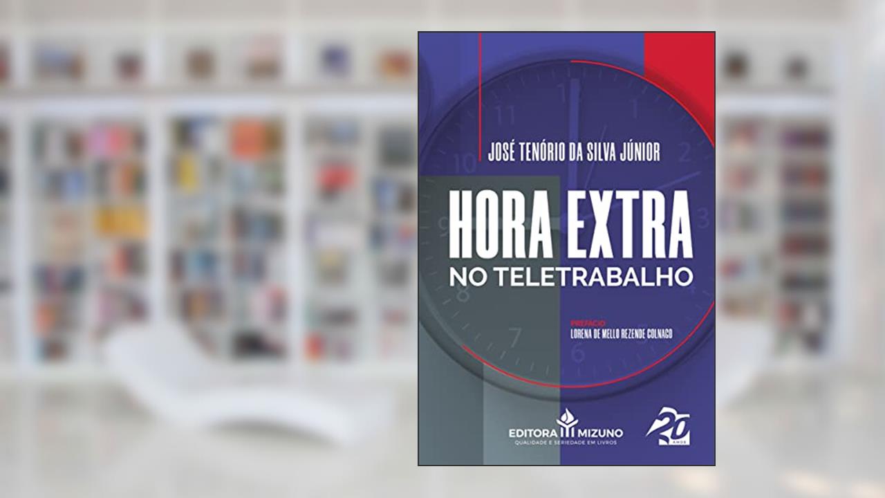 Hora Extra no Teletrabalho (Edição 1), do autor José Tenório da Silva Júnior