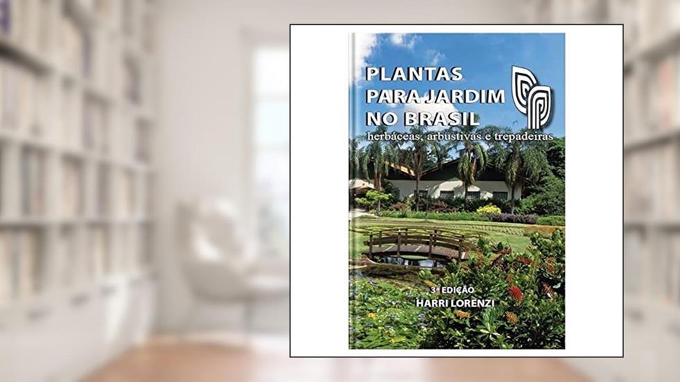 Plantas Para Jardim no Brasil - Herbáceas, arbustivas e trepadeiras - 3ª Edição, do autor Harri Lorenzi