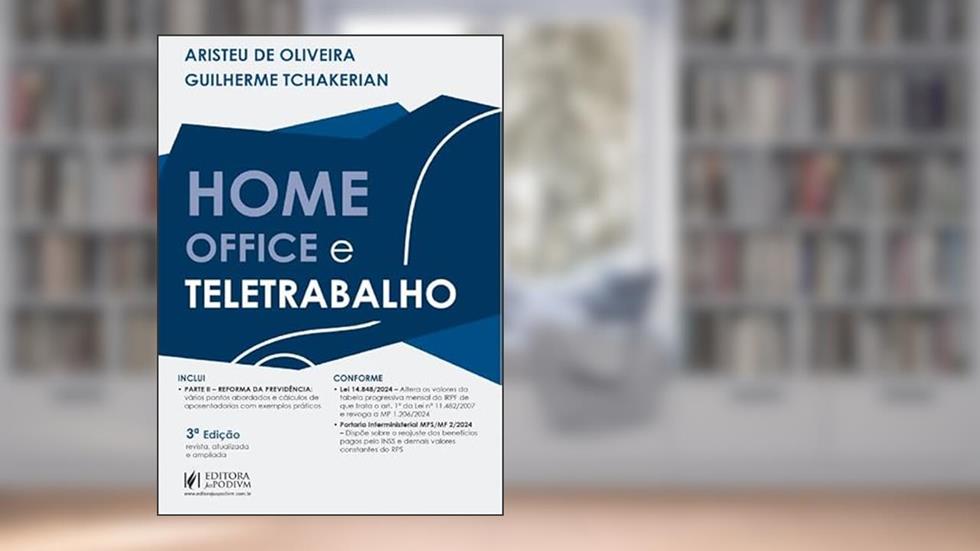 Home Office e Teletrabalho - 3ª Edição (2024), do autor Aristeu De Oliveira e Guilherme Tchakerian