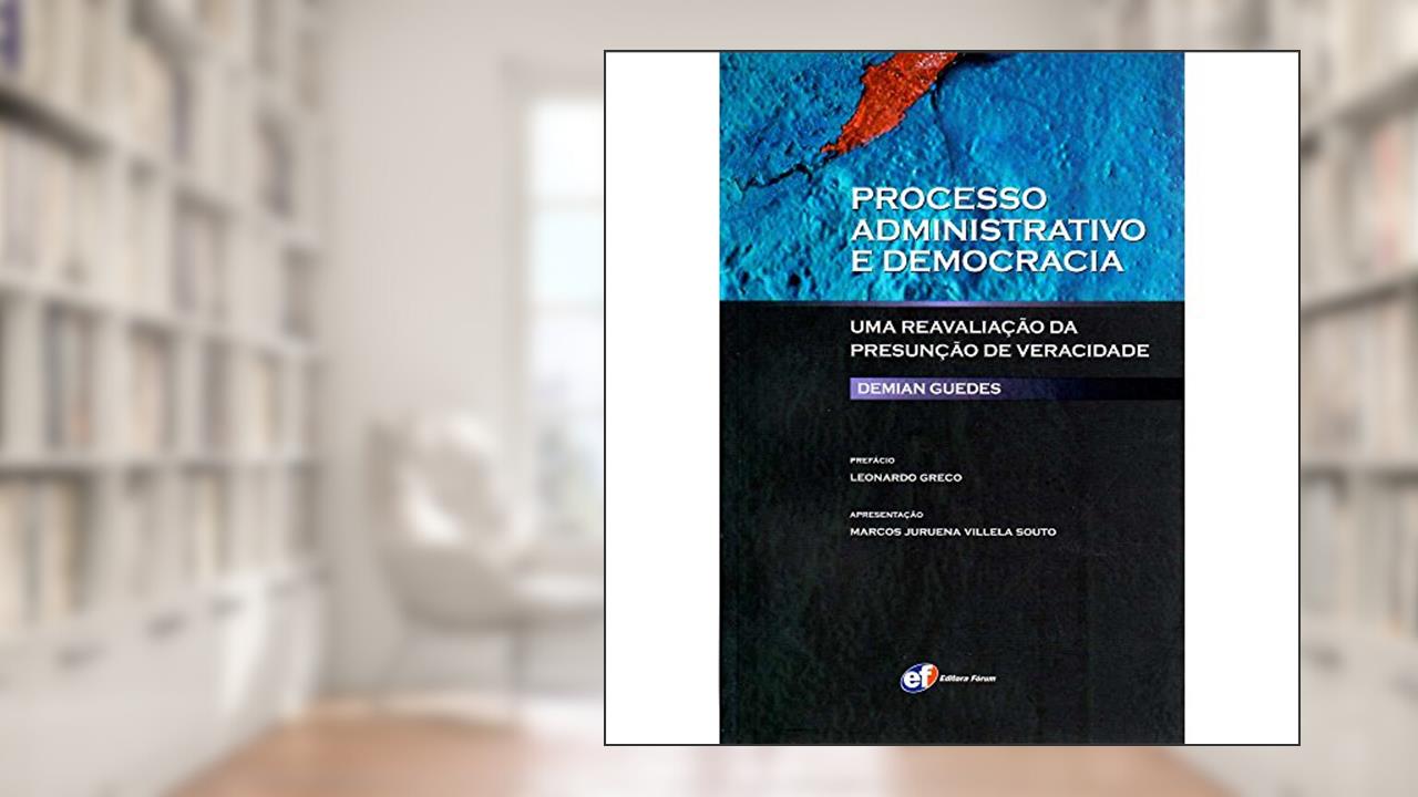 Capa de Processo Administrativo e Democracia - Uma Reavaliação da Presunção de Veracidade, do autor Demian Guedes