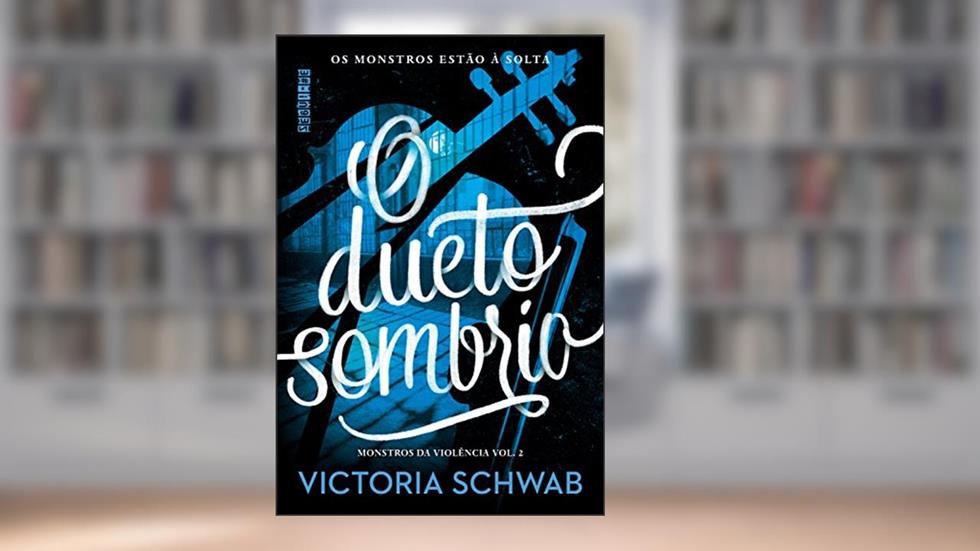 O dueto sombrio (Monstros da Violência Livro 2), do autor Victoria Schwab
