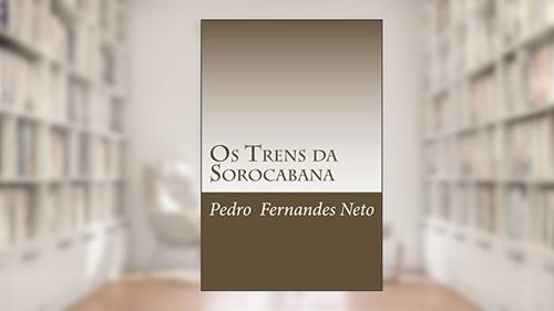 Capa de Os Trens da Sorocabana, do autor Pedro Neto