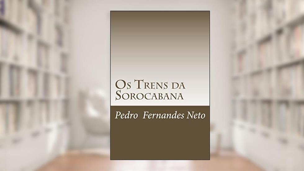 Os Trens da Sorocabana, do autor Pedro Neto