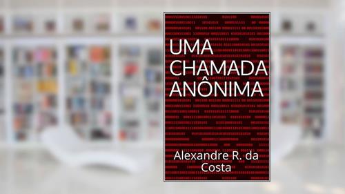 Capa de Uma Chamada Anônima: Alexandre R. da Costa (As Aventuras de James Silva Livro 1), do autor Alexandre R. da Costa