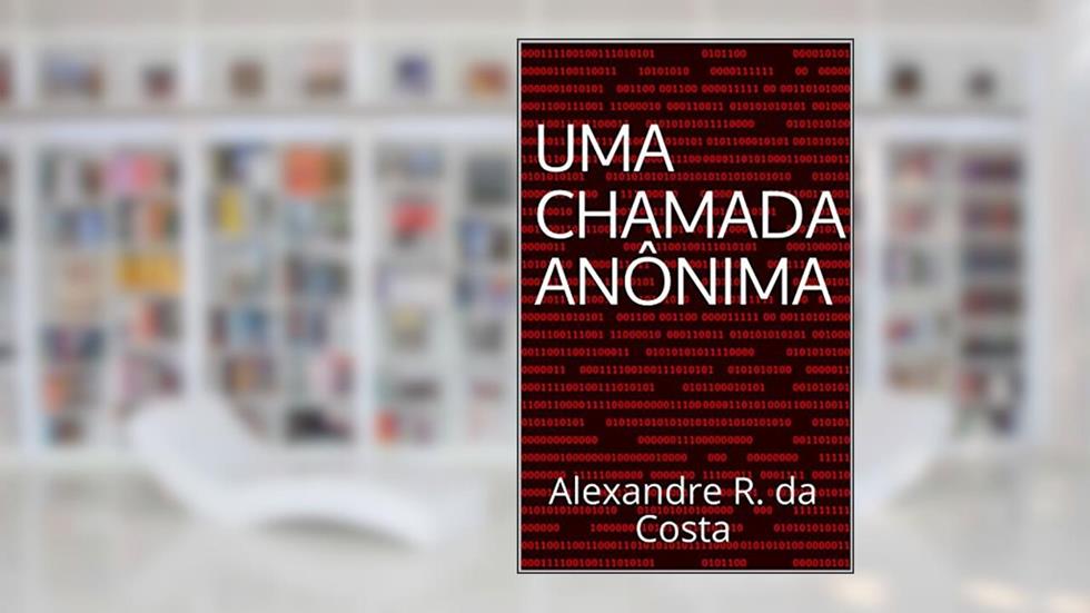 Uma Chamada Anônima: Alexandre R. da Costa (As Aventuras de James Silva Livro 1), do autor Alexandre R. da Costa