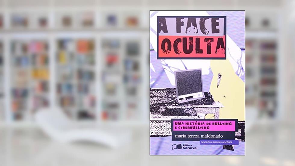 A face oculta: Uma história de bullying e cyberbullying, do autor Maria Tereza Maldonado