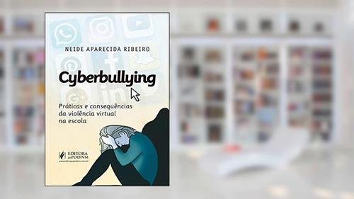 Capa de Cyberbullying: Práticas e Consequências da Violência Virtual na Escola, do autor Neide Aparecida Ribeiro