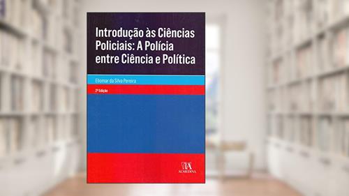 Capa de Introdução às Ciências Policiais: a Polícia Entre Ciência e Política, do autor Eliomar da Silva Pereira