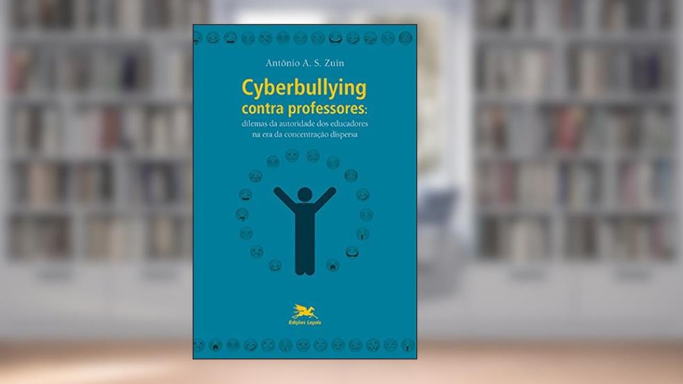 Cyberbullying contra professores: Dilemas da autoridade dos educadores na era da concentração dispersa, do autor Antônio Alvaro Soares Zuin