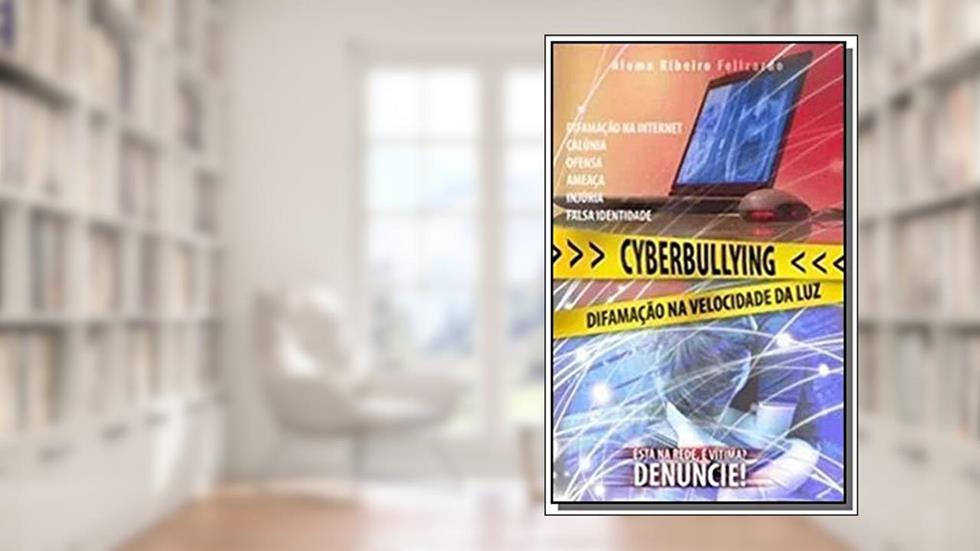 Cyberbullying - Difamação Na Velocidade da Luz, do autor Aloma Ribeiro Felizardo