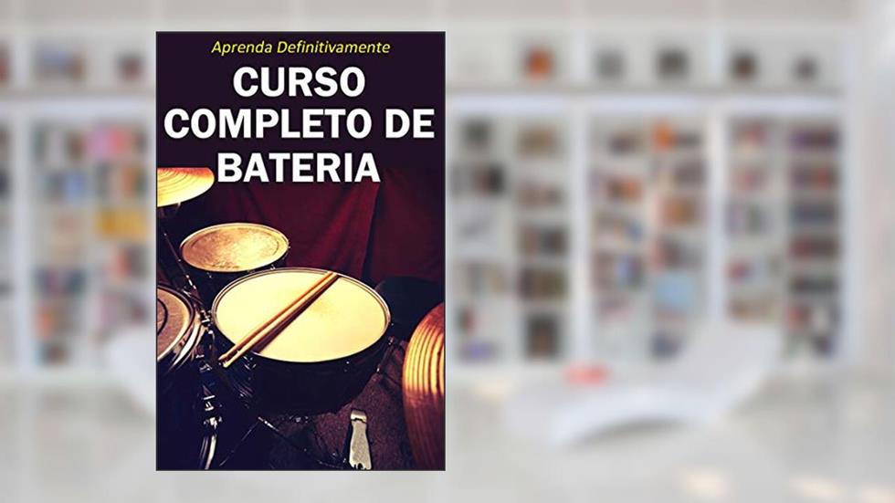 Curso Completo de Bateria: Aprenda Definitivamente partindo do zero! (Música Livro 2), do autor Editora Golden Pages