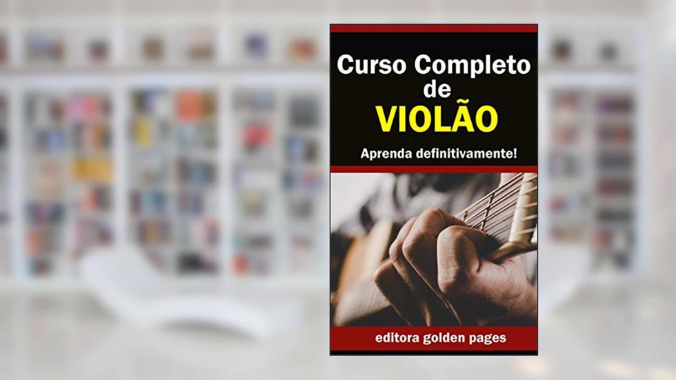 Curso Completo de Violão: Aprenda Definitivamente partindo do zero!, do autor Editora Golden Pages