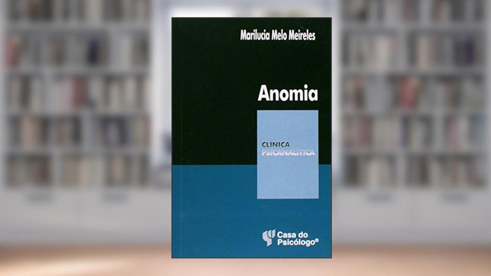 Anomia: Ruptura Civilizatória e Sofrimento Psíquico, do autor Marilucia Melo Meireles