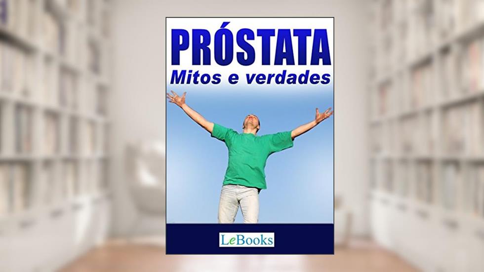 Próstata: Mitos e verdades (Coleção Saúde), do autor Edições Lebooks
