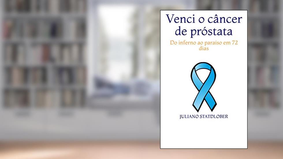 Venci o câncer de próstata: Do inferno ao paraíso em 72 dias, do autor Juliano Statdlober