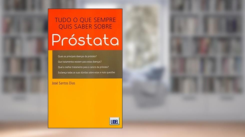 Tudo o que Sempre Quis Saber Sobre Próstata, do autor José Santos Dias